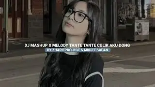 DJ MASHUP X MELODY TANTE TANTE CULIK AKU DONG BY ZHARIFPROJECT & MIIDZZ SOPAN & CAN FX VIRAL TIKTOK 