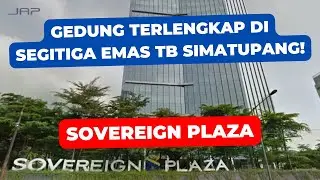 REVIEW GEDUNG TERLENGKAP DI SEGITIGA EMAS TB SIMATUPANG! SOVEREIGN PLAZA