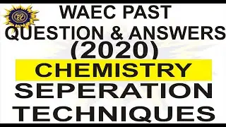 ЦЕЛЬ ЭКЗАМЕНА ПО ХИМИИ WAEC 2020 ПРОШЛЫЙ ВОПРОС 11 Методы разделения