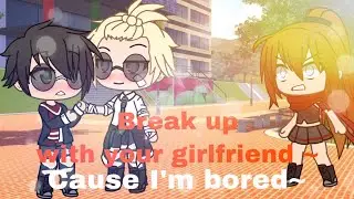Break Up with your girlfriend... cause I’m bored~ GLMV Drarry edition