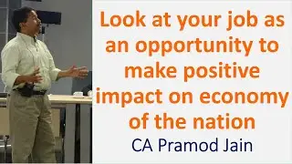 Look at your job as an opportunity to make positive impact on economy of the nation I CA Pramod Jain