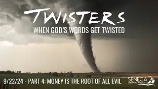 Sunday Service 9/22/2024 - Twisters - Part 4: Money is the Root of All Evil