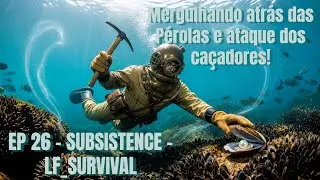MERGULHANDO ATRÁS DAS PÉROLAS E ATAQUE DOS CAÇADORES! Gameplay Tutorial - Subsistence EP 26 PT BR