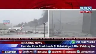 Emirates Plane Crash-Lands At Dubai Airport After Catching Fire - BBN NEWS