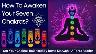How To Awaken Your Seven Chakras | Tarot Coach Ruma
