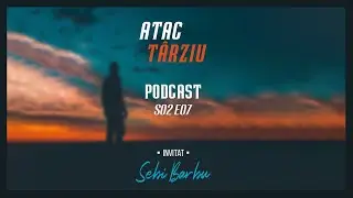 🎙 Podcast Atac Tarziu cu Sebi Barbu | S02 E07