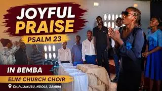 Joyful Praise of Psalm 23 in Bemba | Elim Church Choir - Chipulukusu, Zambia [CC]