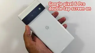 Google Pixel 6 Pro Double Tap Screen On