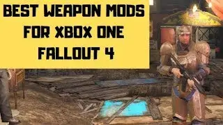 Best Weapon Mods For Xbox One Fallout 4