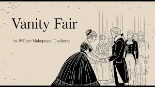 Vanity Fair - by William Makepeace Thackeray (Explained)