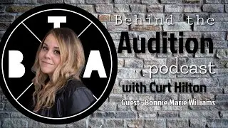 Behind the Audition with Curt Hilton. Episode 49 Bonnie Marie Williams.