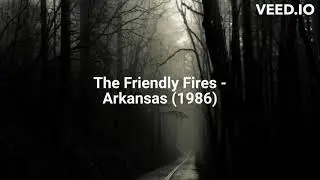The Friendly Fires - Arkansas (1986)