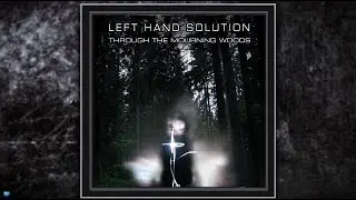 Left Hand Solution  &mdash;  Through The Mourning Woods (2019) (Full Album)