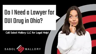 Do I Need a Lawyer for DUI Drug in Ohio? Call Sabol Mallory LLC for Legal Help!