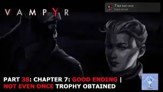 Vampyr Part 38: Chapter 7:  Healthy Carrier | Not Even Once Trophy Obtained | Good Ending