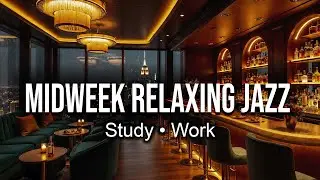 Midweek Relaxing Jazz | Deep Focus for Study & Work Music