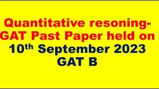 Quantitative section| NTS GAT General Past paper 10th september 2023