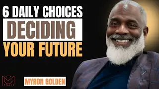 6 Daily Choices That Control Your Future || MYRON GOLDEN || BEST ADVICE 2026
