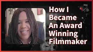 How I Became An Award Winning Filmmaker