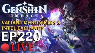 Genshin Impact Live Ep220 - Valiant Chronicles & Intel Exchange