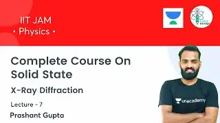 X-Ray Diffraction | Complete Course On Solid State | L7 | Exam Physics |Prashant Gupta