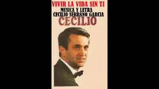 Vivir la vida sin tí   Música y letra Cecilio Serrano García   CANTA CECILIO