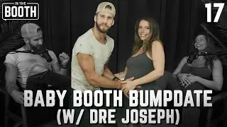 Baby Booth Bumpdate (w/ Dre Joseph | In The Booth w/ Shawn Booth Podcast