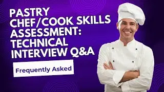 Pastry Chef Skills Assessment: Technical Interview Q&A