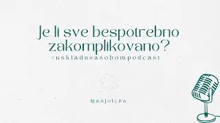 Je li život bez potrebe zakomplikovan?🤣| U skladu sa sobom podcast