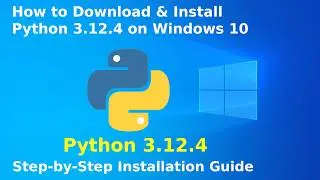 How to download and Install Python 3.12.4 on Windows 10