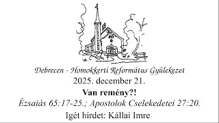 Homokkerti Istentisztelet - Van remény?! - Kállai Imre - 2025.12.21.