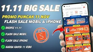 11.11 BIG SALE SHOPEE FLASH SALE 11 RIBU SETIAP 15 MENIT IPHONE 14 MOBIL DAN PROMO LAINNYA