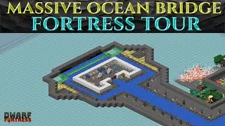 MASSIVE OCEAN BRIDGE! Base Tour DWARF FORTRESS Mega Project