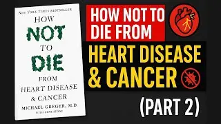 How Not to Die from Heart Disease & Cancer | Dr. Michael Greger Book Summary (Part 2)