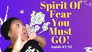 The Spirit Of Fear Must GO!