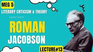 ROMAN JACOBSON | SHORT NOTE | LITERARY CRITICISM & THEORY | MEG | LECTURE#13