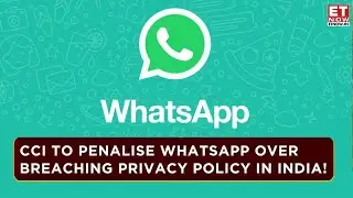 CCI Action Against WhatsApp's Privacy Policy: Will WhatsApp Get Penalized On 2021 Policy? | ET Now