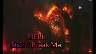 HELL Didn't Break Me 