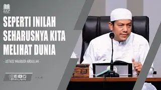 SEPERTI INILAH SEHARUSNYA KITA MELIHAT DUNIA | USTADZ MAUDUDI ABDULLAH