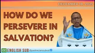 “How do we persevere in salvation?” | December 18, 2025 Homily with English subtitle