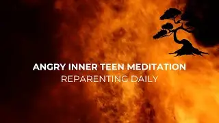 Guided Meditation for Reparenting Your Angry Inner Teenager
