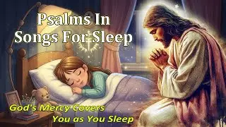 Play This Song Before You Sleep Tonight and Feel God's Perfect Comfort | Psalms Songs for Sleep