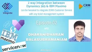 2-way integration b/w Dynamics 365 & IBM Maximo | Let's Integrate - Episode 2 with Dharanidharan