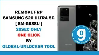 Remove FRP Samsung S20 ULTRA 5G [SM-G988U ] One Click | By Global -Unlocker Tool