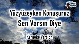 Yüzyüzeyken Konuşuruz - Sen Varsın Diye (Karaoke Version)