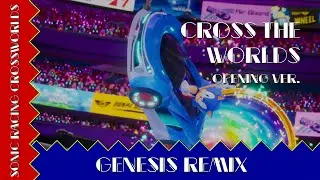 Sonic Racing CrossWorlds - Cross the Worlds (Opening ver.) ~Genesis Remix~