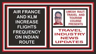 Air France And KLM Increase Flights Frequency On Indian Route | Travel Industry News