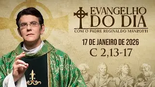 EVANGELHO DO DIA 17/01/2026 | C 2, 13 - 17 | @PadreManzottiOficial