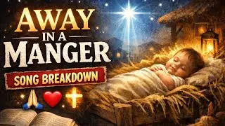 This Christmas Song Has a Deeper Meaning Than You Think | Away in a Manger Explained