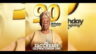 CELEBRATE 90 YEARS OF GOD`S FAITHFULNESS IN THE LIFE OF PA ZACCHEAUS OLUWATUNSIN ONI